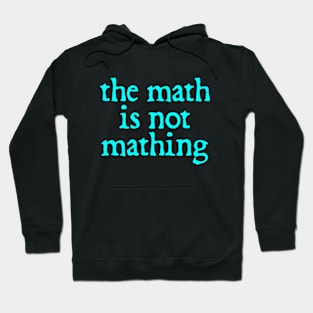 The Math is Not Mathing Hoodie